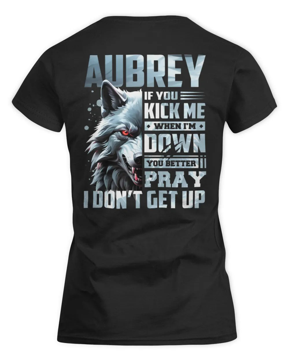 AUBREY AP62-K4-666 - Personalized Fierce Wolf Quote Apparel “If You Kick Me When I’m Down, You Better Pray I Don’t Get Up” - Women's Standard T-Shirt - Black