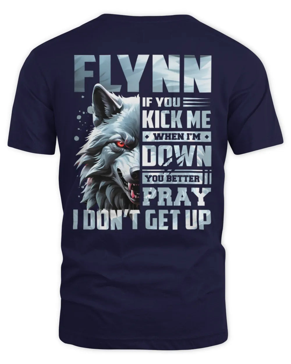 FLYNN AP62-K4-666 - Personalized Fierce Wolf Quote Apparel “If You Kick Me When I’m Down, You Better Pray I Don’t Get Up” - Unisex Standard T-Shirt - Navy