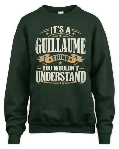 GUILLAUME P08 TH51 - Personalized “It’s a/an [NAME] Thing – You Wouldn’t Understand” Shirt - Unisex Sweatshirt - Forest Green