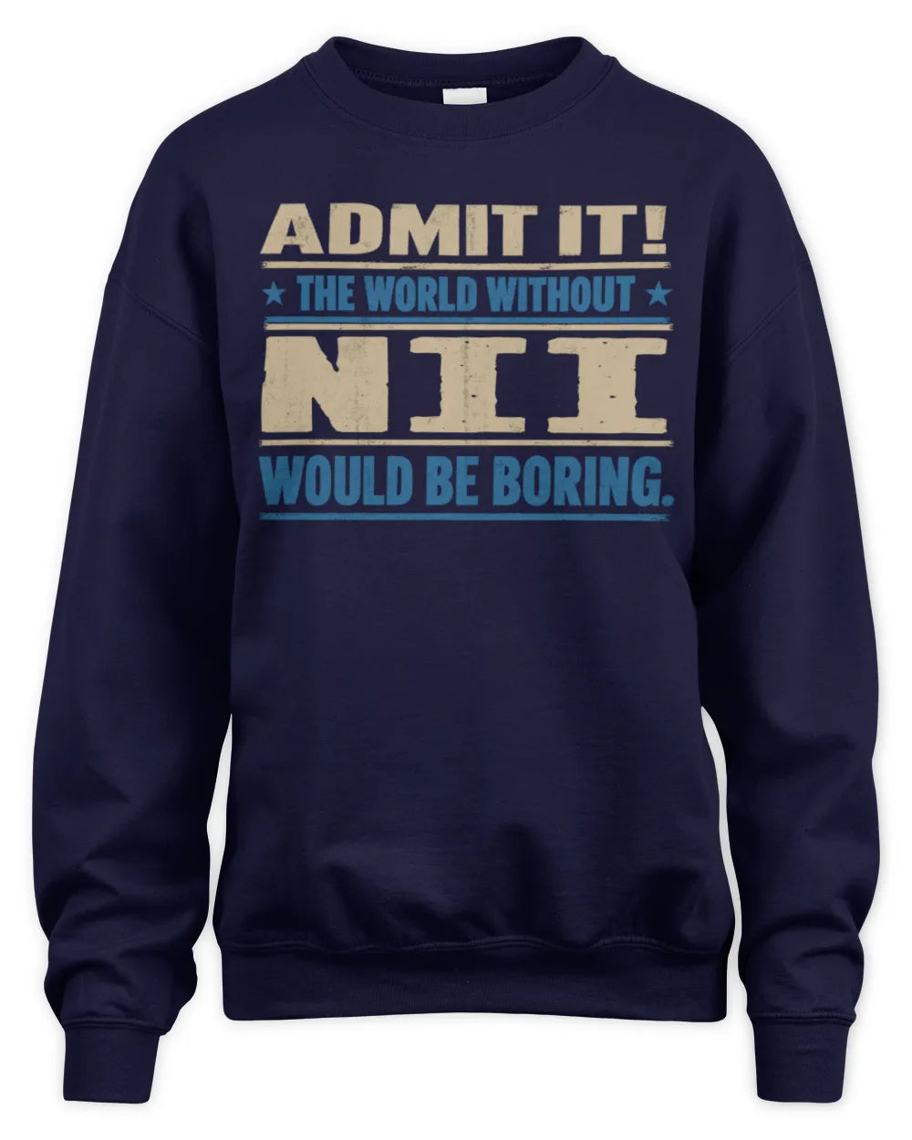 NII TP68-K2-968 – Personalized Funny Quote Apparel “The World Without NAME Would Be Boring” - Unisex Sweatshirt - Navy