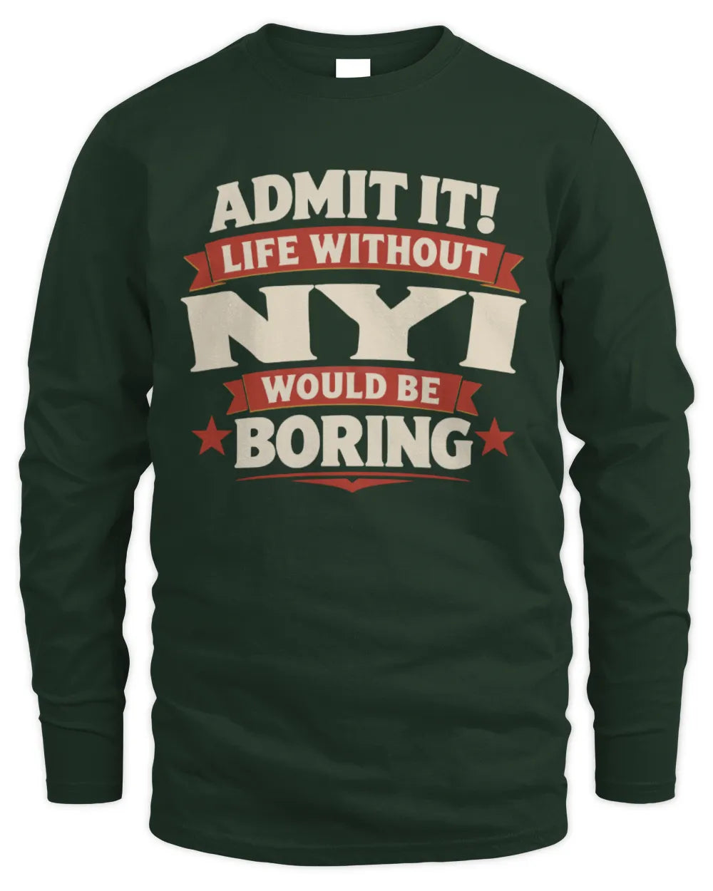 NYI P4 KT003 Personalized Funny Quote Apparel “Life Without NAME Would Be Boring” - Men's Long Sleeved T-Shirt - Forest Green