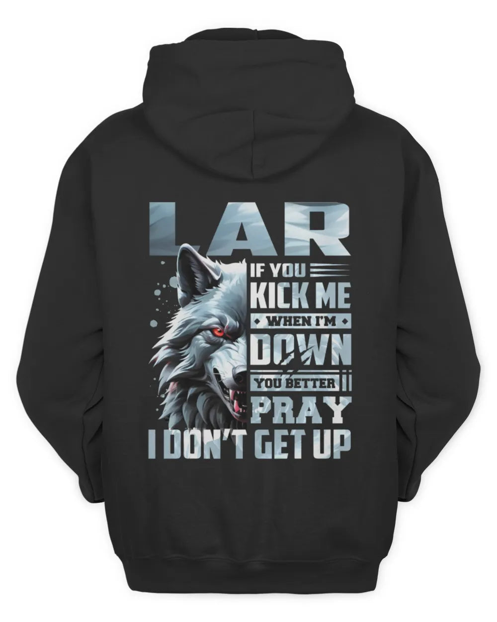 LAR AP62-K4-666 - Personalized Fierce Wolf Quote Apparel “If You Kick Me When I’m Down, You Better Pray I Don’t Get Up” - Unisex Hoodie - Black