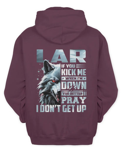 LAR AP62-K4-666 - Personalized Fierce Wolf Quote Apparel “If You Kick Me When I’m Down, You Better Pray I Don’t Get Up” - Unisex Hoodie - Maroon