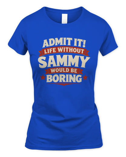 SAMMY P4 KT003 Personalized Funny Quote Apparel “Life Without NAME Would Be Boring” - Women's Standard T-Shirt - Royal