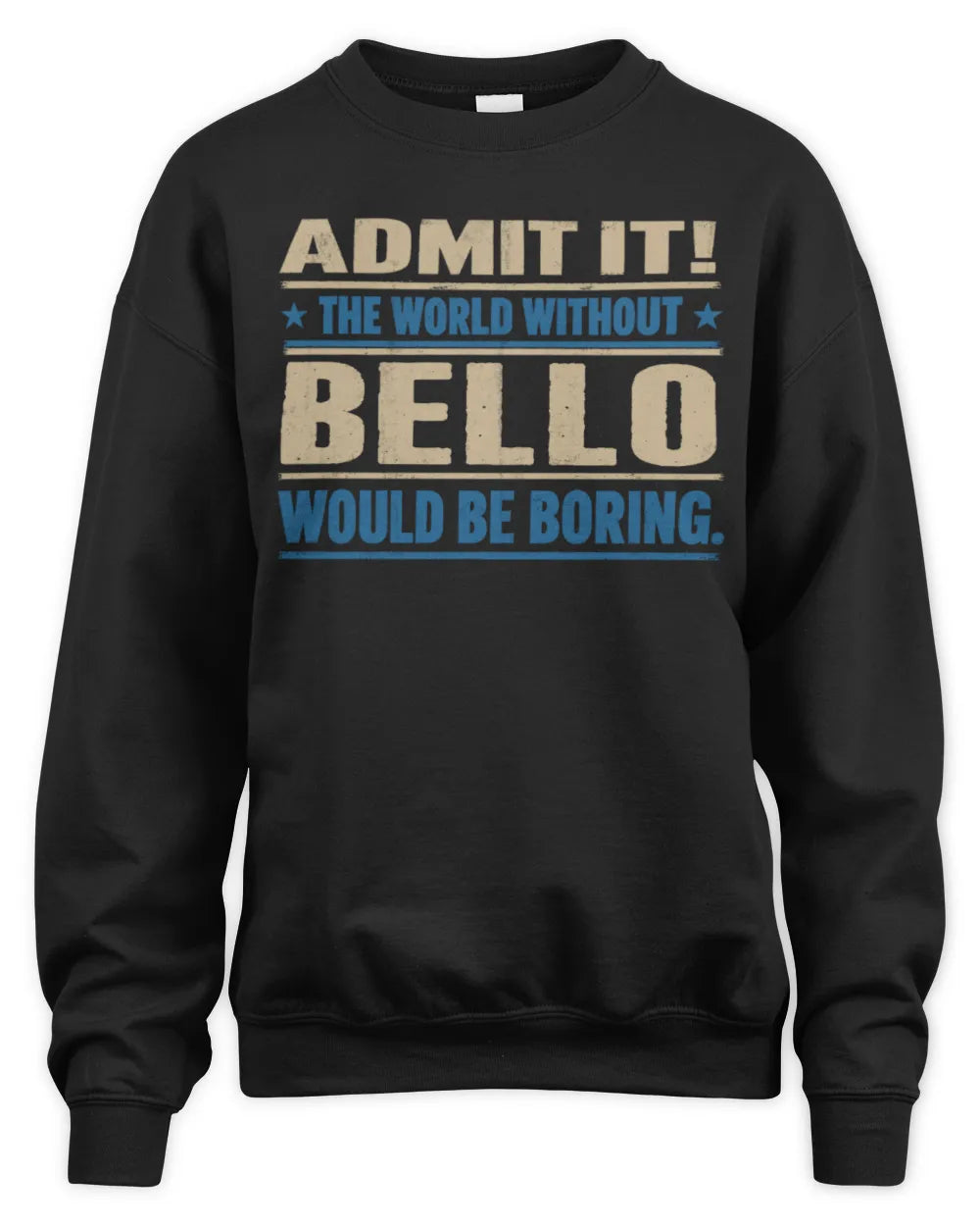 BELLO TP68-K2-968 – Personalized Funny Quote Apparel “The World Without NAME Would Be Boring” - Unisex Sweatshirt - Black