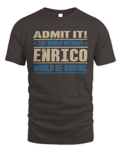 ENRICO TP68-K2-968 – Personalized Funny Quote Apparel “The World Without NAME Would Be Boring” - Unisex Standard T-Shirt - Dark Chocolate