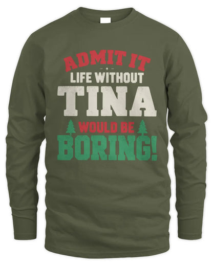TINA P5 TH08 Christmas T-Shirt – “Life Without NAME Would Be Boring” - Men's Long Sleeved T-Shirt - Military Green