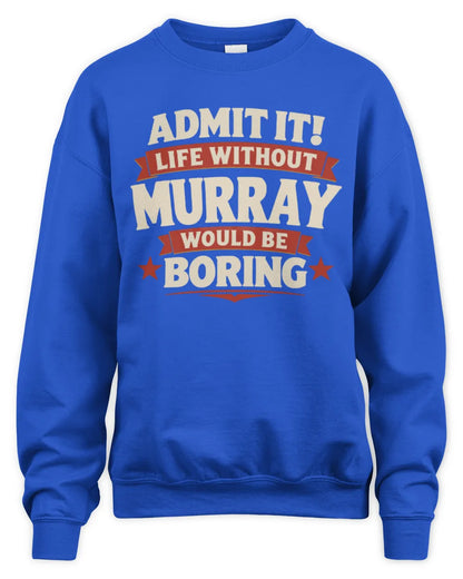 MURRAY P4 KT003 Personalized Funny Quote Apparel “Life Without NAME Would Be Boring” - Unisex Sweatshirt - Royal