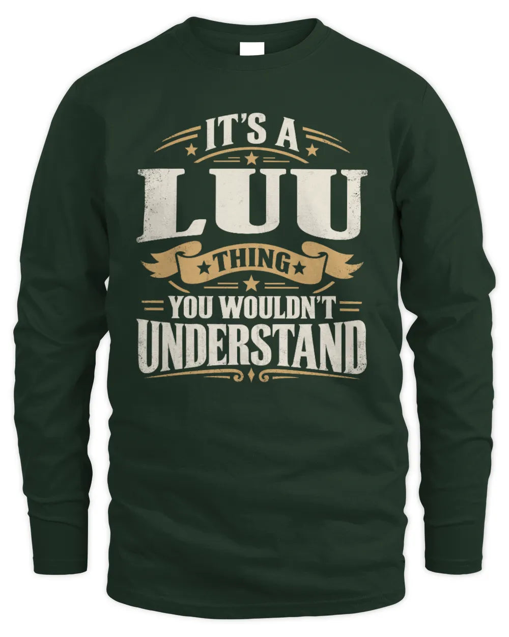 LUU P08 TH51 - Personalized “It’s a/an [NAME] Thing – You Wouldn’t Understand” Shirt - Men's Long Sleeved T-Shirt - Forest Green