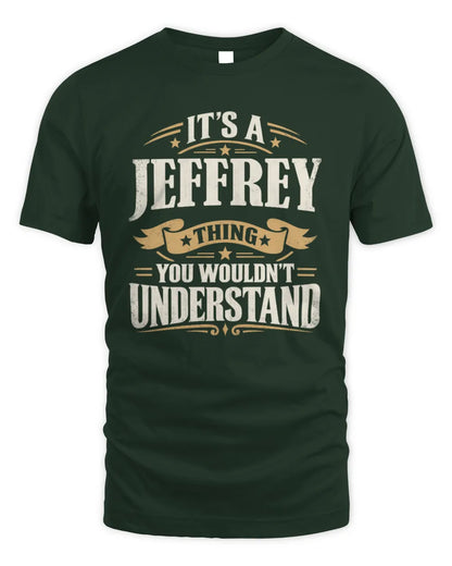 JEFFREY P08 TH51 - Personalized “It’s a/an [NAME] Thing – You Wouldn’t Understand” Shirt - Unisex Standard T-Shirt - Forest Green