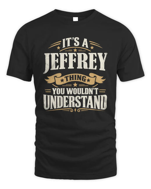 JEFFREY P08 TH51 - Personalized “It’s a/an [NAME] Thing – You Wouldn’t Understand” Shirt