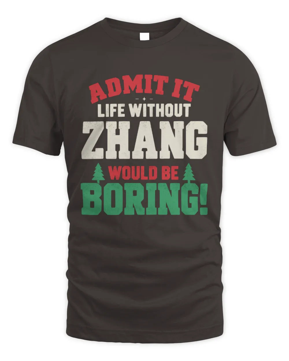 ZHANG P5 TH08 Christmas T-Shirt – “Life Without NAME Would Be Boring” - Unisex Standard T-Shirt - Dark Chocolate