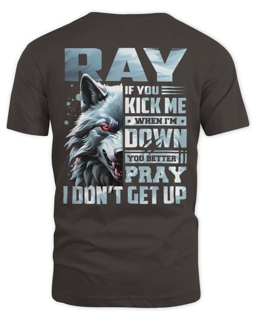 RAY AP62-K4-666 - Personalized Fierce Wolf Quote Apparel “If You Kick Me When I’m Down, You Better Pray I Don’t Get Up” - Unisex Standard T-Shirt - Dark Chocolate