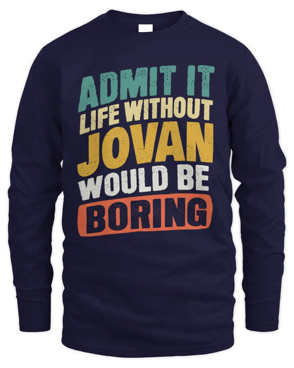 JOVAN TP88-K4-229
Personalized Funny Quote Apparel “Life Without NAME Would Be Boring” - Men's Long Sleeved T-Shirt - Navy