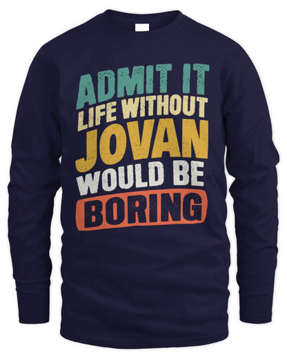 JOVAN TP88-K4-229
Personalized Funny Quote Apparel “Life Without NAME Would Be Boring” - Men's Long Sleeved T-Shirt - Navy