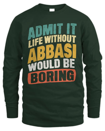 ABBASI TP88-K4-229
Personalized Funny Quote Apparel “Life Without NAME Would Be Boring” - Men's Long Sleeved T-Shirt - Forest Green