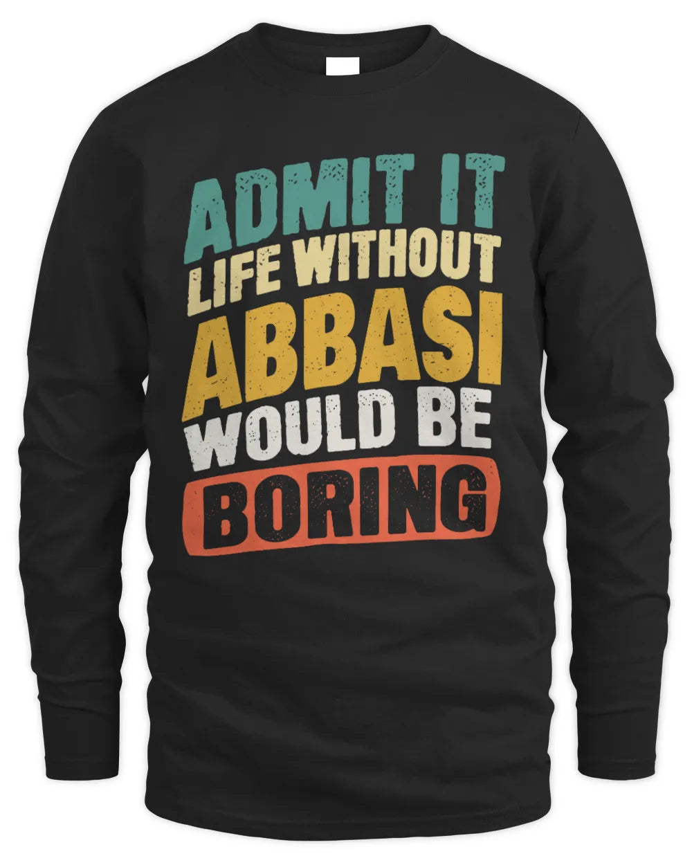 ABBASI TP88-K4-229
Personalized Funny Quote Apparel “Life Without NAME Would Be Boring” - Men's Long Sleeved T-Shirt - Black
