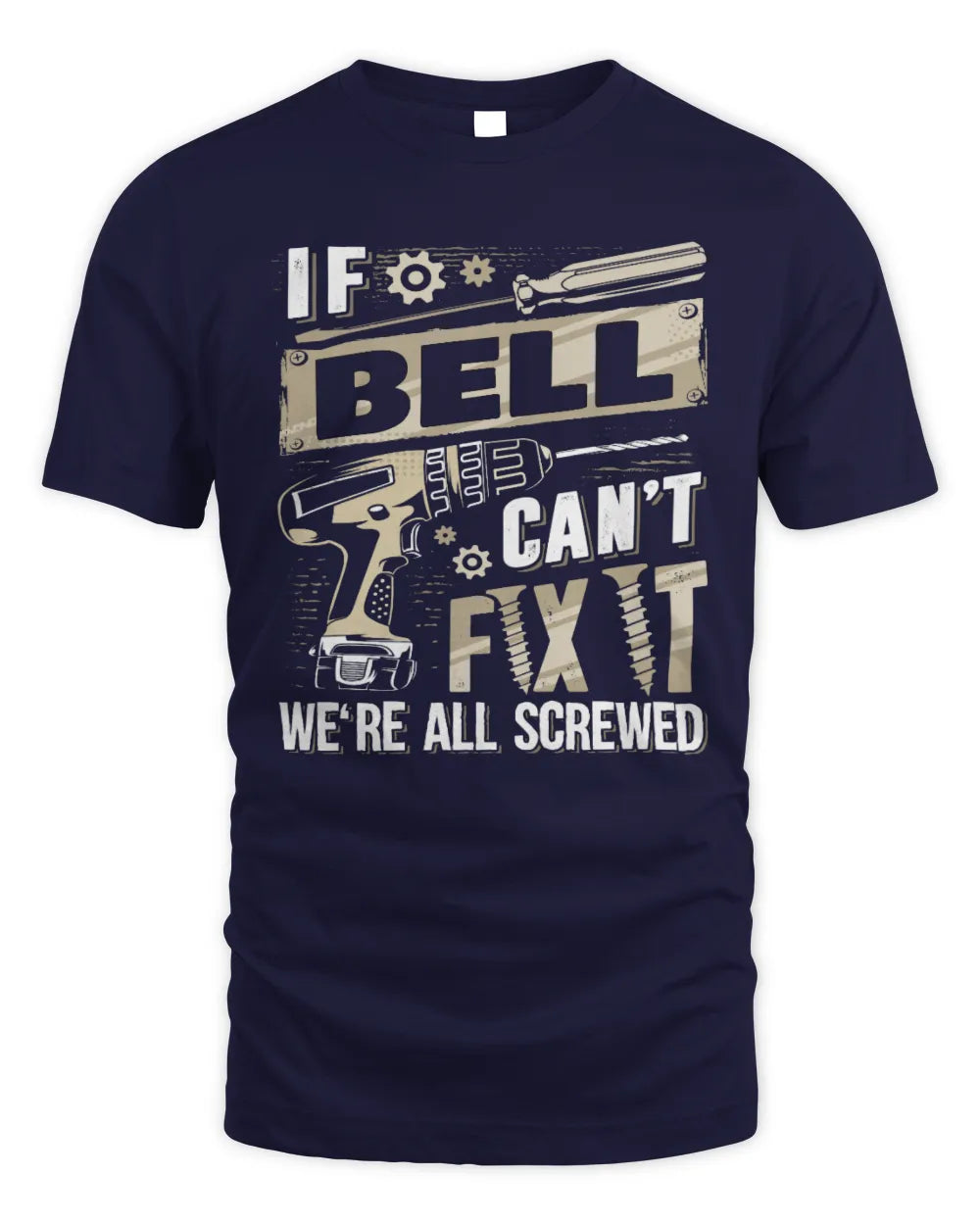BELL TX03 P02 - Personalized Handyman Mechanic Shirt “If NAME Can’t Fix It, We’re All Screwed” - Unisex Standard T-Shirt - Navy