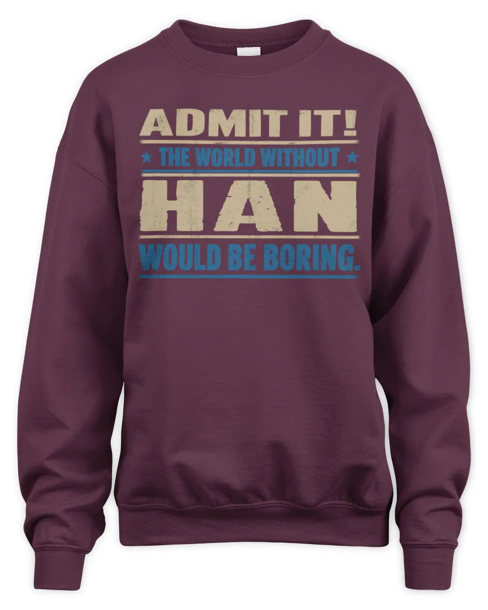 HAN TP68-K2-968 – Personalized Funny Quote Apparel “The World Without NAME Would Be Boring” - Unisex Sweatshirt - Maroon