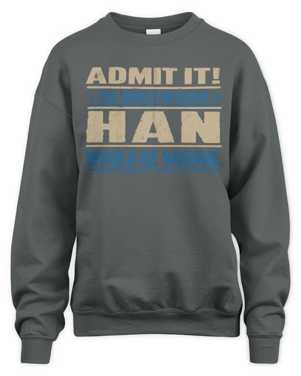 HAN TP68-K2-968 – Personalized Funny Quote Apparel “The World Without NAME Would Be Boring” - Unisex Sweatshirt - Charcoal