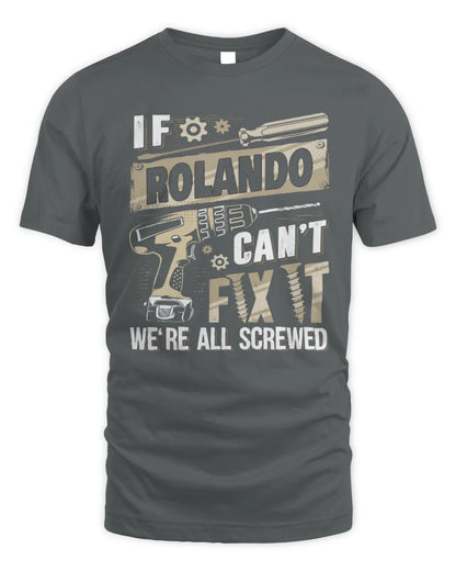 ROLANDO TX03 P02 - Personalized Handyman Mechanic Shirt “If NAME Can’t Fix It, We’re All Screwed” - Unisex Standard T-Shirt - Charcoal