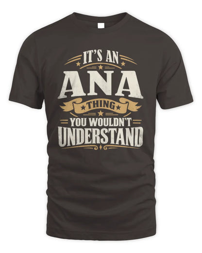 ANA P08 TH51 - Personalized “It’s a/an [NAME] Thing – You Wouldn’t Understand” Shirt - Unisex Standard T-Shirt - Dark Chocolate