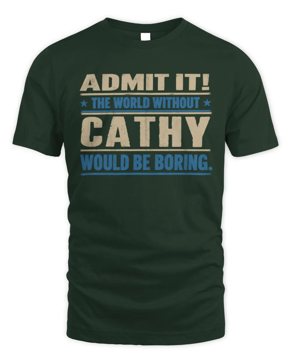 CATHY TP68-K2-968 – Personalized Funny Quote Apparel “The World Without NAME Would Be Boring” - Unisex Standard T-Shirt - Forest Green