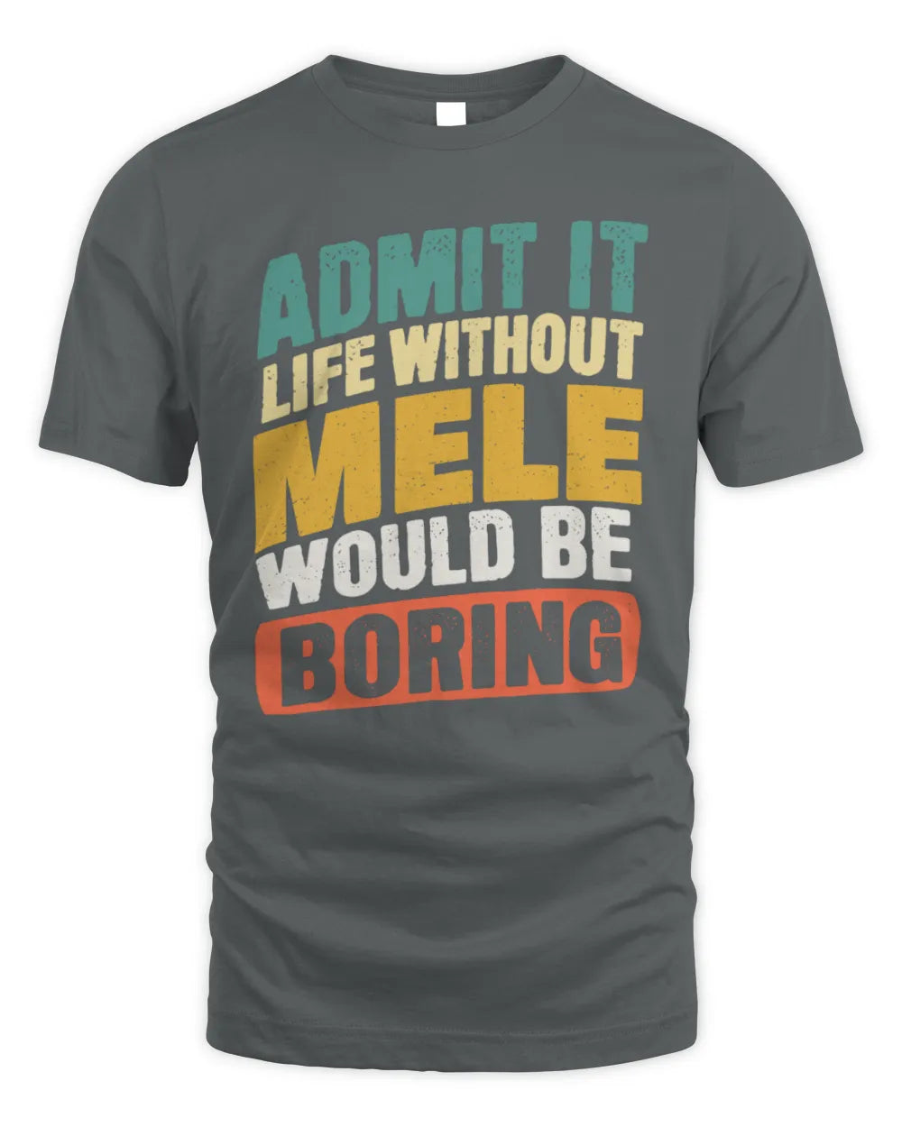 MELE TP88-K4-229
Personalized Funny Quote Apparel “Life Without NAME Would Be Boring” - Unisex Standard T-Shirt - Charcoal