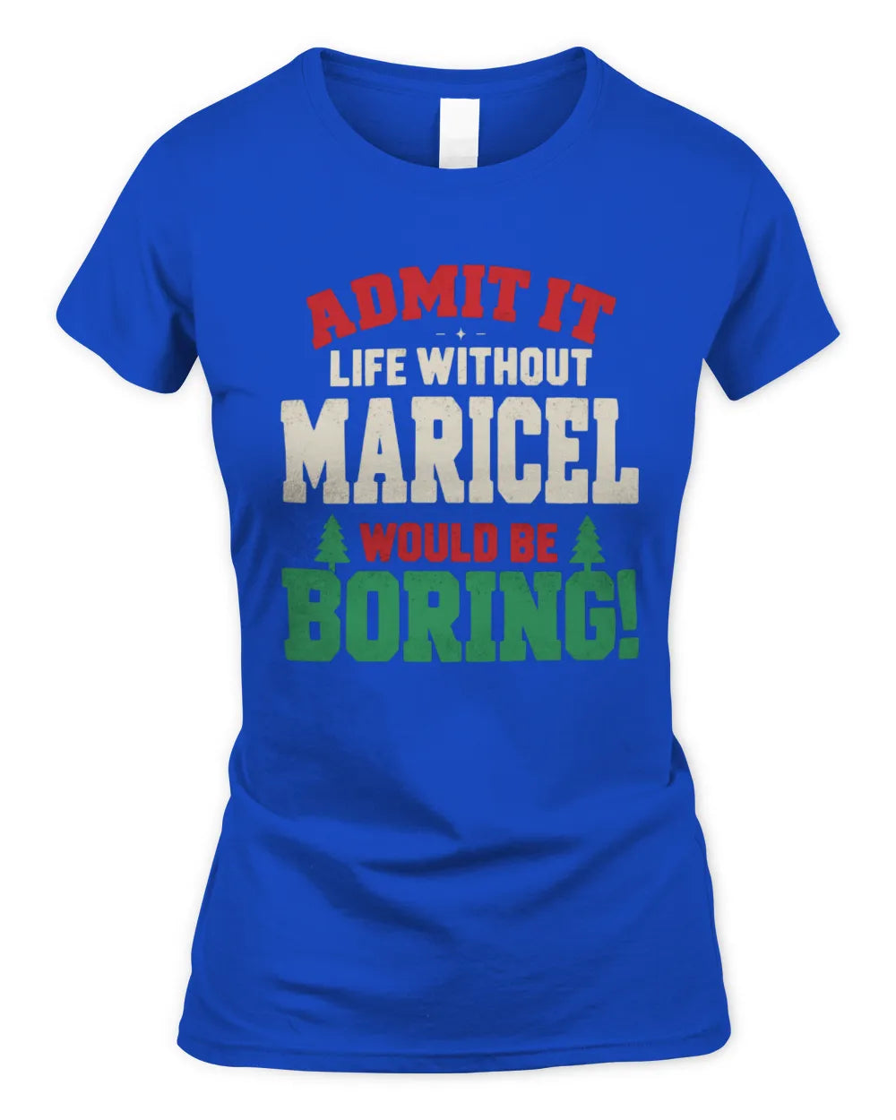 MARICEL P5 TH08 Christmas T-Shirt – “Life Without NAME Would Be Boring” - Women's Standard T-Shirt - Royal