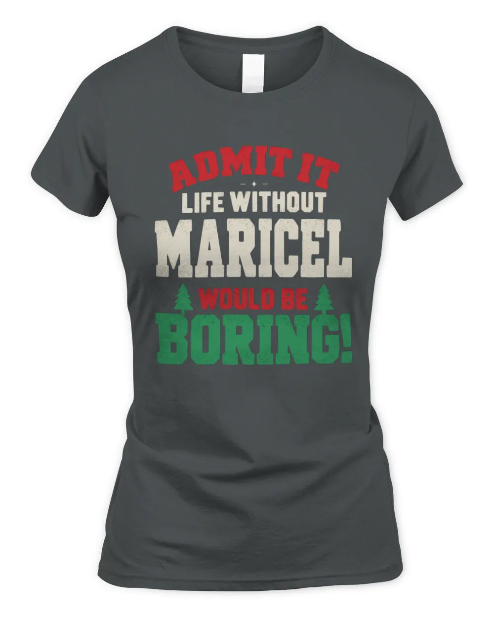 MARICEL P5 TH08 Christmas T-Shirt – “Life Without NAME Would Be Boring” - Women's Standard T-Shirt - Charcoal