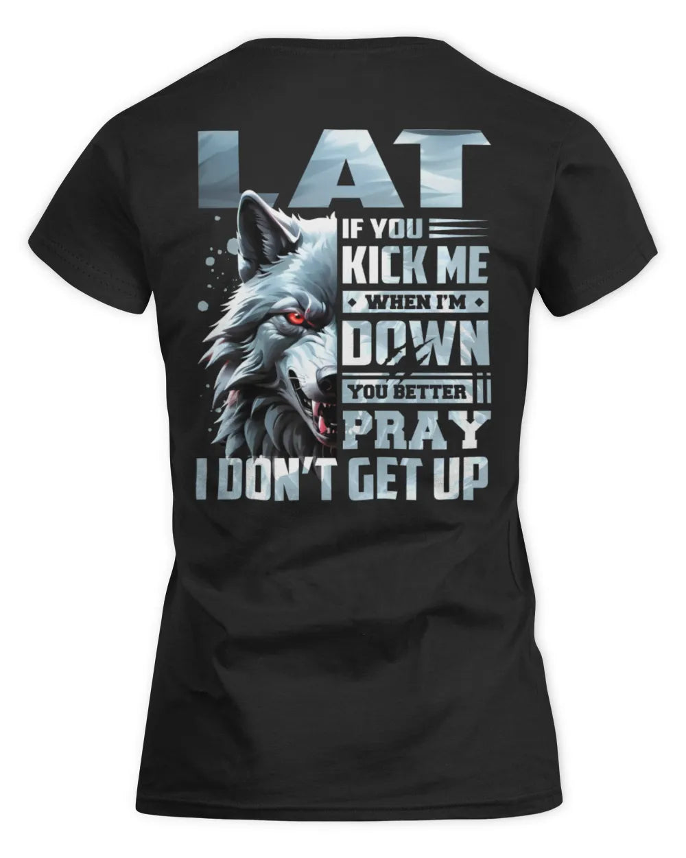 LAT AP62-K4-666 - Personalized Fierce Wolf Quote Apparel “If You Kick Me When I’m Down, You Better Pray I Don’t Get Up” - Women's Standard T-Shirt - Black