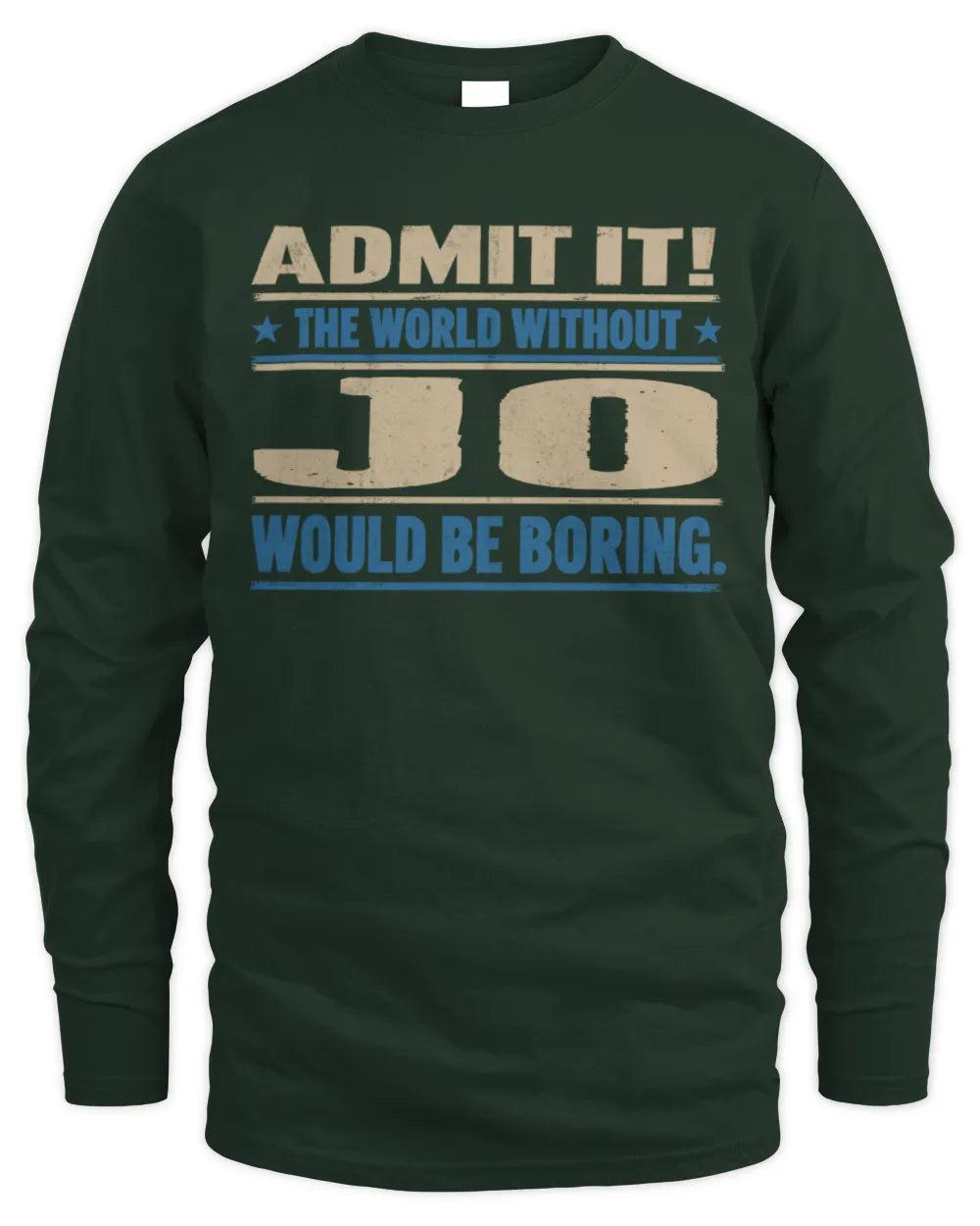 JO TP68-K2-968 – Personalized Funny Quote Apparel “The World Without NAME Would Be Boring” - Men's Long Sleeved T-Shirt - Forest Green
