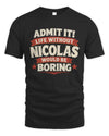 NICOLAS P4 KT003 Personalized Funny Quote Apparel “Life Without NAME Would Be Boring”