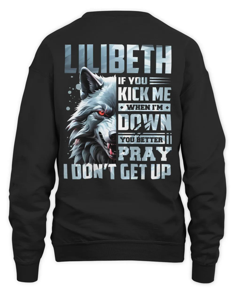 LILIBETH AP62-K4-666 - Personalized Fierce Wolf Quote Apparel “If You Kick Me When I’m Down, You Better Pray I Don’t Get Up” - Unisex Sweatshirt - Black