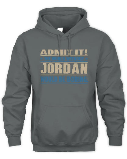 JORDAN TP68-K2-968 – Personalized Funny Quote Apparel “The World Without NAME Would Be Boring” - Unisex Hoodie - Charcoal