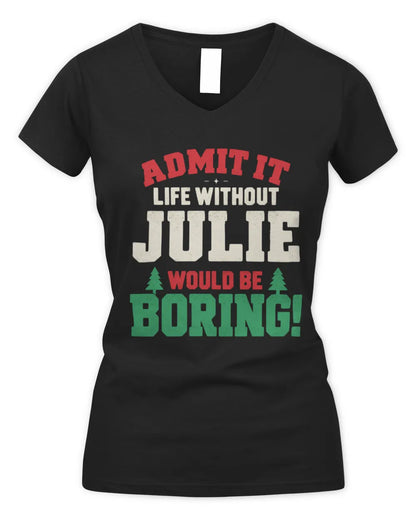 JULIE P5 TH08 Christmas T-Shirt – “Life Without NAME Would Be Boring” - Women's V-Neck T-Shirt - Black