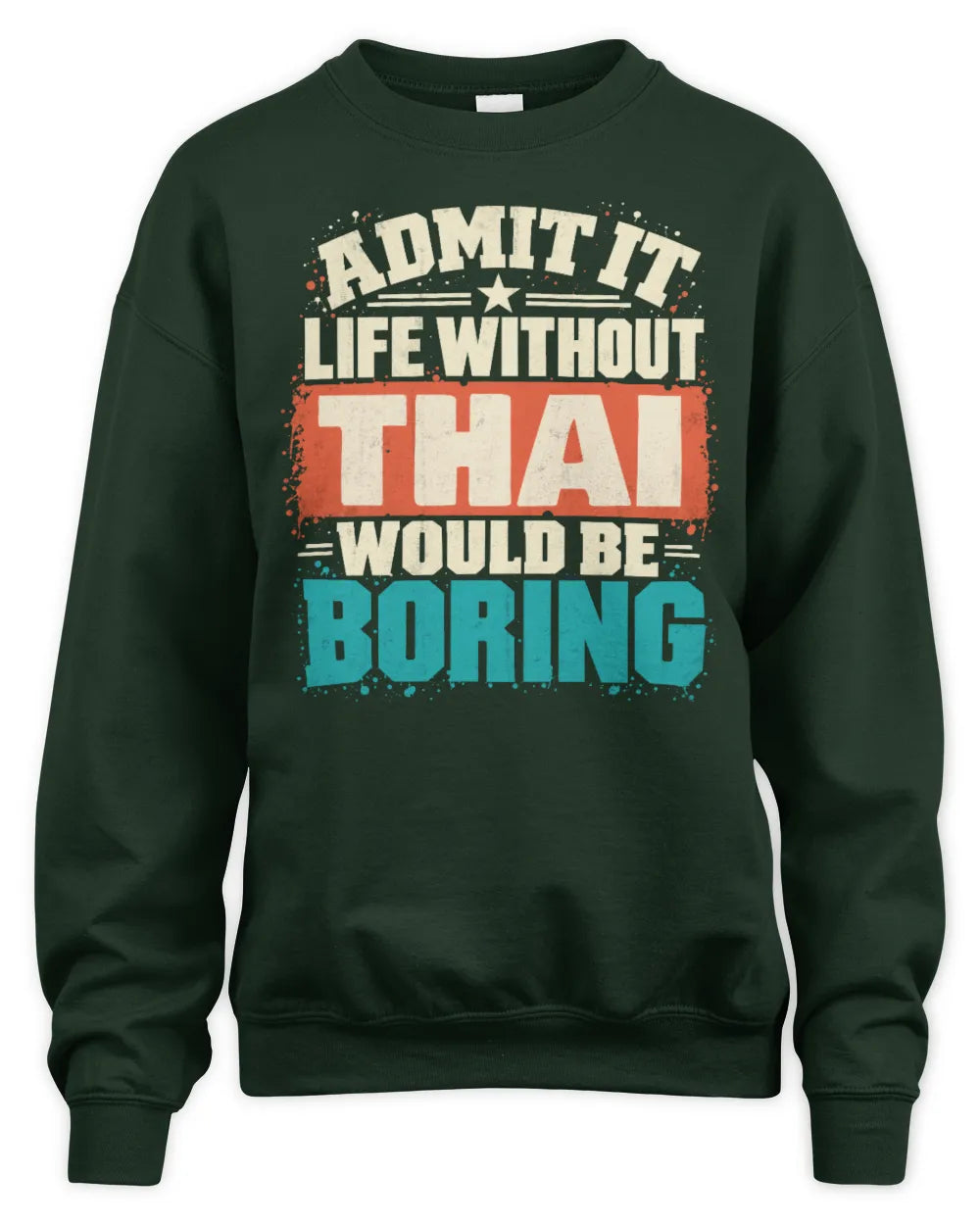 THAI P02-TH11-226 Personalized Admit It Life Without [Name] Would Be Boring T-Shirt - Custom Name Funny Gift - Unisex Sweatshirt - Forest Green