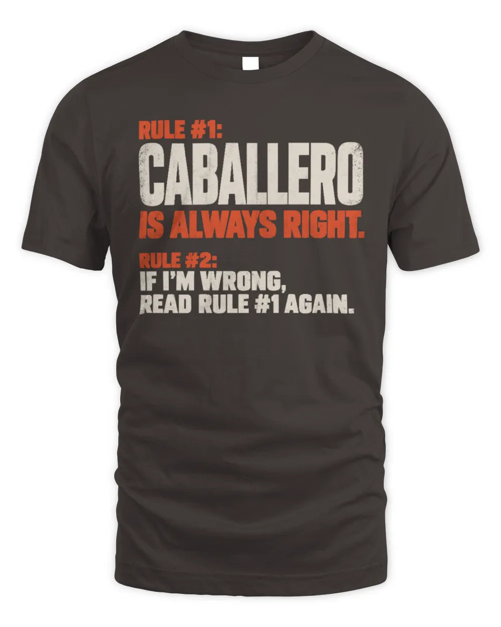CABALLERO NP1-H006 
Always Right Personalized Name T-Shirt – Funny Custom Name Shirt - Unisex Standard T-Shirt - Dark Chocolate