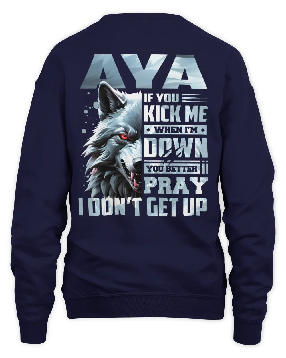 AYA AP62-K4-666 - Personalized Fierce Wolf Quote Apparel “If You Kick Me When I’m Down, You Better Pray I Don’t Get Up” - Unisex Sweatshirt - Navy