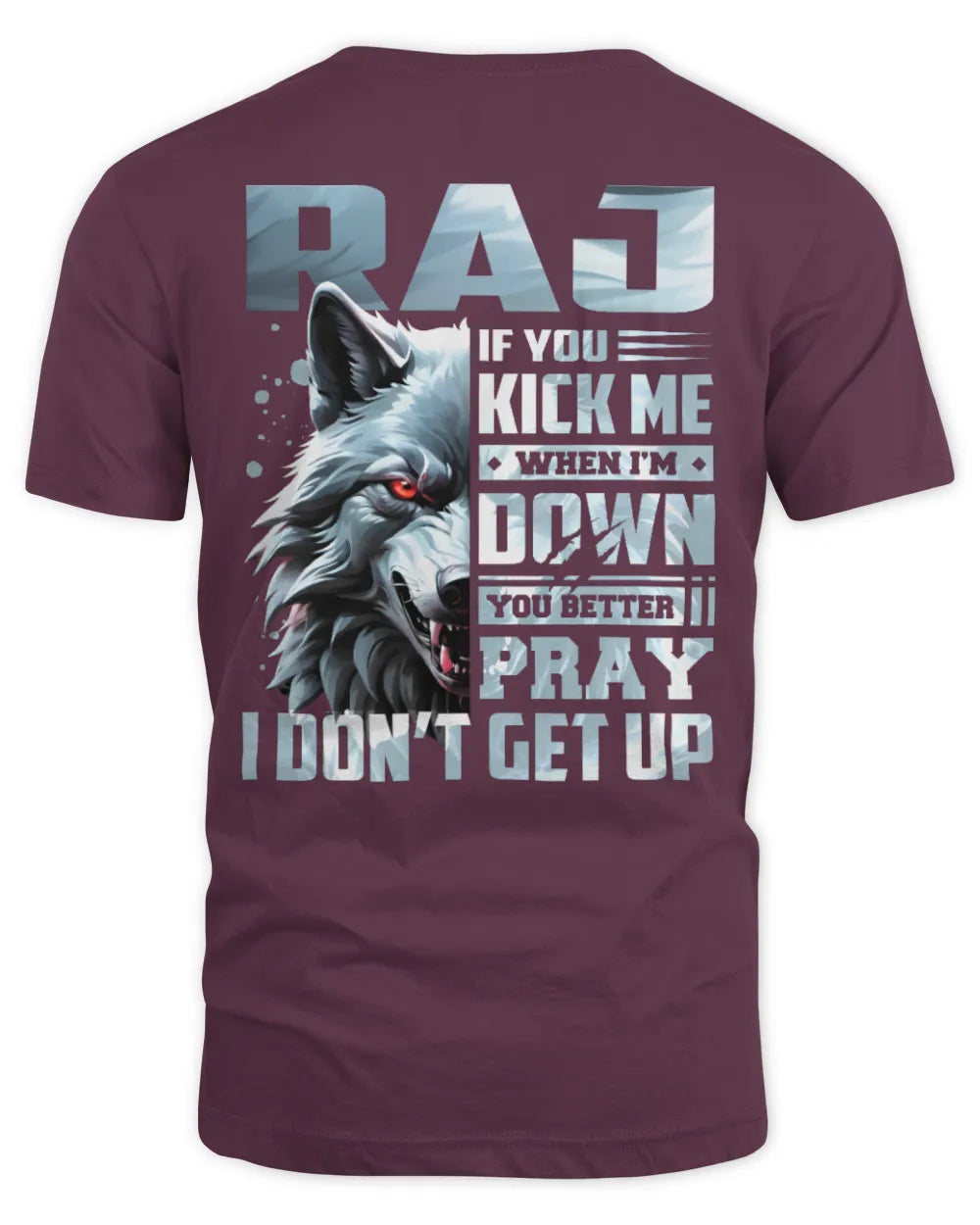 RAJ AP62-K4-666 - Personalized Fierce Wolf Quote Apparel “If You Kick Me When I’m Down, You Better Pray I Don’t Get Up” - Unisex Standard T-Shirt - Maroon