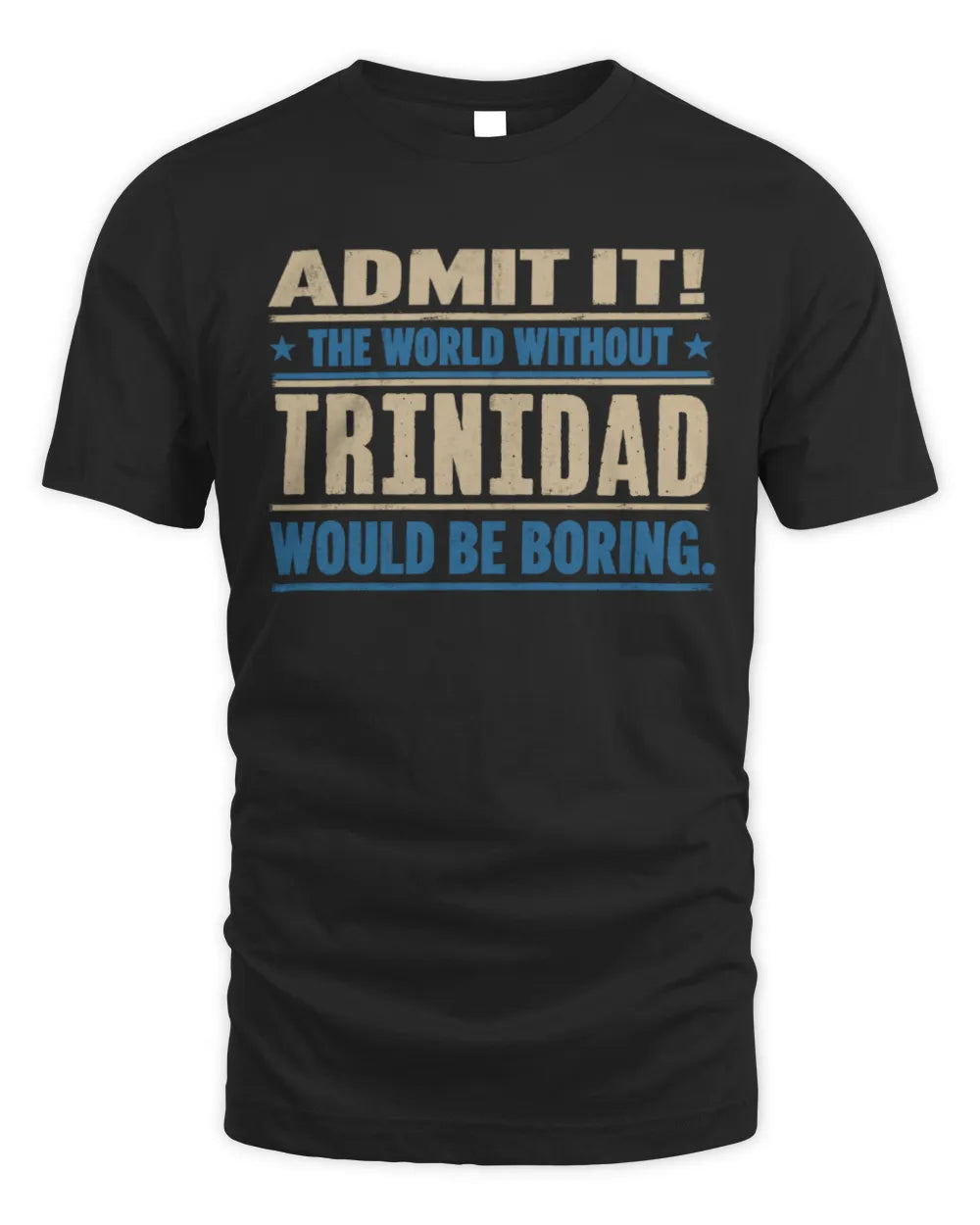 TRINIDAD TP68-K2-968 – Personalized Funny Quote Apparel “The World Without NAME Would Be Boring”