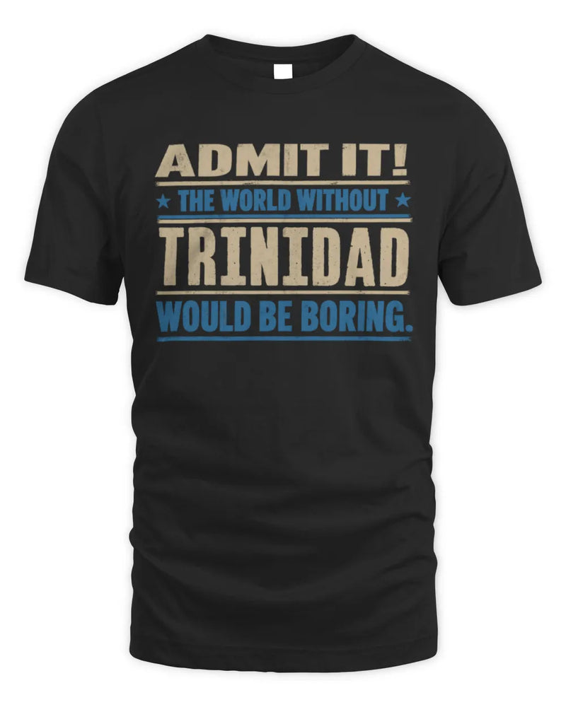 TRINIDAD TP68-K2-968 – Personalized Funny Quote Apparel “The World Without NAME Would Be Boring” - Unisex Standard T-Shirt - Black