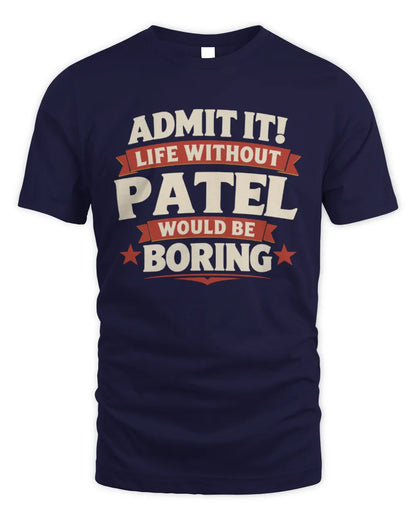 PATEL P4 KT003 Personalized Funny Quote Apparel “Life Without NAME Would Be Boring” - Unisex Standard T-Shirt - Navy