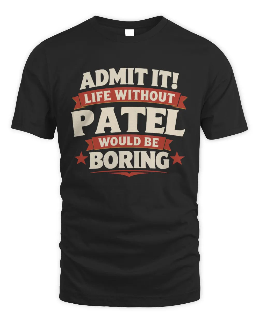 PATEL P4 KT003 Personalized Funny Quote Apparel “Life Without NAME Would Be Boring” - Unisex Standard T-Shirt - Black