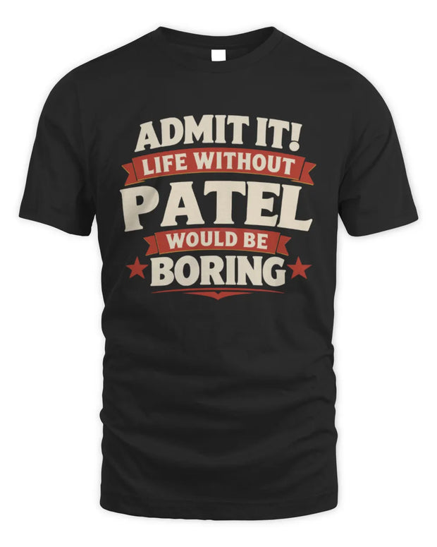 PATEL P4 KT003 Personalized Funny Quote Apparel “Life Without NAME Would Be Boring”