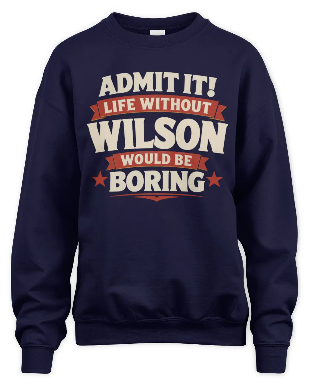 WILSON P4 KT003 Personalized Funny Quote Apparel “Life Without NAME Would Be Boring” - Unisex Sweatshirt - Navy