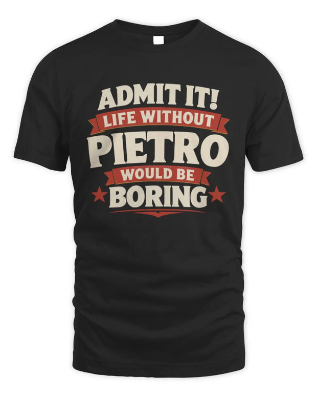 PIETRO P4 KT003 Personalized Funny Quote Apparel “Life Without NAME Would Be Boring”