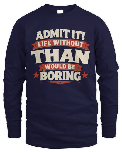 THAN P4 KT003 Personalized Funny Quote Apparel “Life Without NAME Would Be Boring” - Men's Long Sleeved T-Shirt - Navy