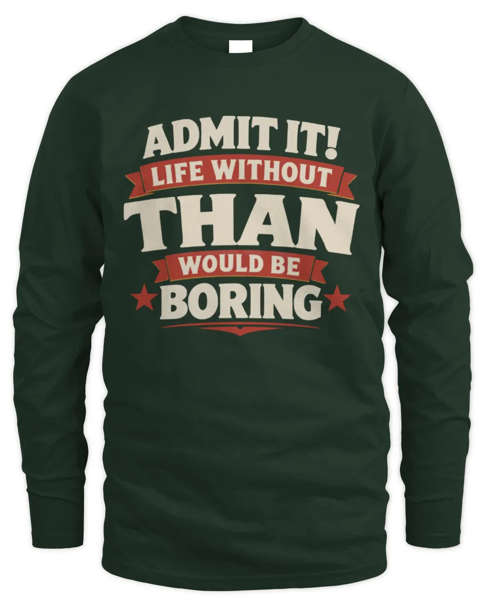 THAN P4 KT003 Personalized Funny Quote Apparel “Life Without NAME Would Be Boring” - Men's Long Sleeved T-Shirt - Forest Green