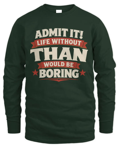 THAN P4 KT003 Personalized Funny Quote Apparel “Life Without NAME Would Be Boring” - Men's Long Sleeved T-Shirt - Forest Green